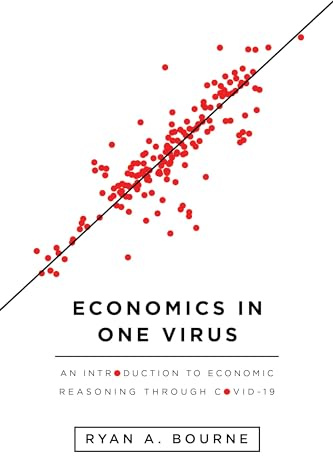 Economics in One Virus: An Introduction to Economic Reasoning Through Covid-19