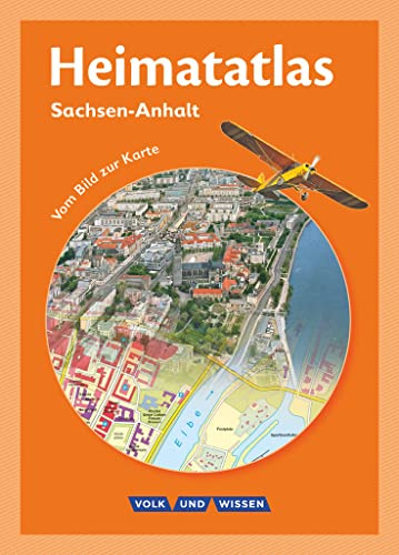Heimatatlas für die Grundschule - Vom Bild zur Karte - Sachsen-Anhalt - Ausgabe 2012: Atlas (Heimatatlas für die Grundschule, Sachsen-Anhalt - Ausgabe 2012)