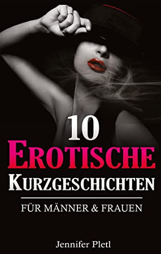 10 Erotische Kurzgeschichten für Männer und Frauen: DE