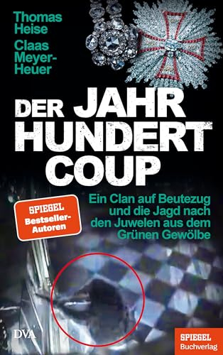Der Jahrhundertcoup: Ein Clan auf Beutezug und die Jagd nach den Juwelen aus dem Grünen Gewölbe