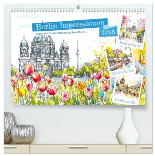 Berlin Impressionen - Kunstvolle Stadtansichten der Seele Berlins (hochwertiger Premium Wandkalender 2026 DIN A2 quer), Kunstdruck in Hochglanz: ... der deutschen Hauptstadt (CALVENDO Orte)