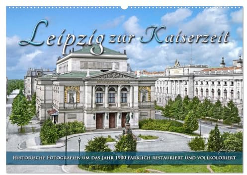 Leipzig zur Kaiserzeit in Farbe (Wandkalender 2026 DIN A2 quer), CALVENDO Monatskalender: Die Universitätsstadt Leipzig um das Jahr 1900 zur ... Farben zu neuem Leben. (CALVENDO Orte)