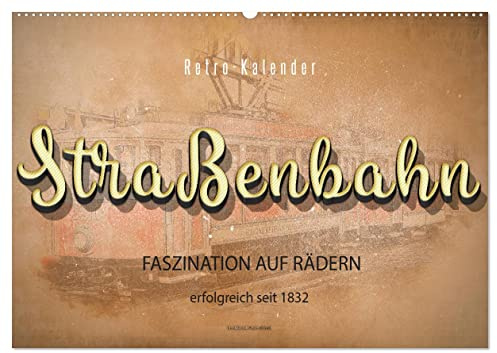 Straßenbahn - Faszination auf Rädern (Wandkalender 2026 DIN A2 quer), CALVENDO Monatskalender: Personenbeförderung zwischen Nostalgie und Moderne. (CALVENDO Mobilitaet)