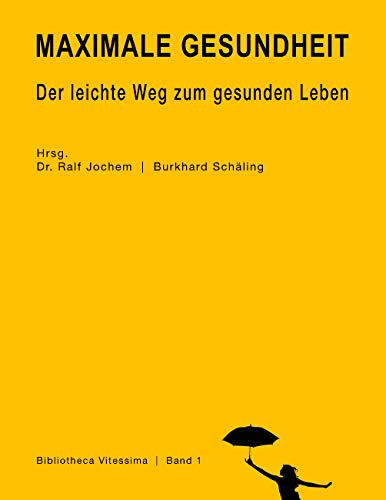 Maximale Gesundheit: Der leichte Weg zum gesunden Leben (Bibliotheca Vitessima)