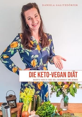 Die Keto-Vegan-Diät: Rezepte für 31 Tage voll Gesundheit und Genuss