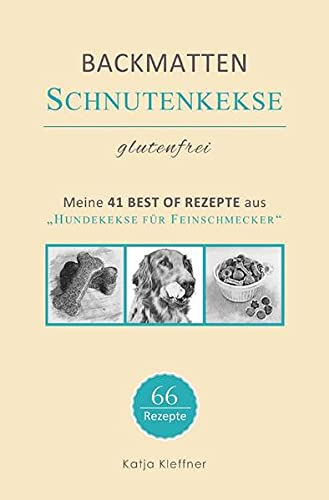 Schnutenkekse / SCHNUTENKEKSE – 66 glutenfreie BACKMATTEN REZEPTE für Hunde: Hundekekse | gesund • einfach • lecker • gelingsicher
