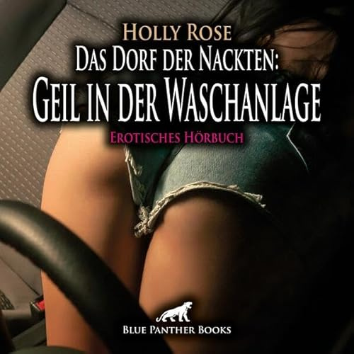 Das Dorf der Nackten: Geil in der Waschanlage | Erotik Audio Story | Erotisches Hörbuch Audio-CD: Diese Gelegenheit kann sie sich nun wirklich nicht entgehen lassen ...
