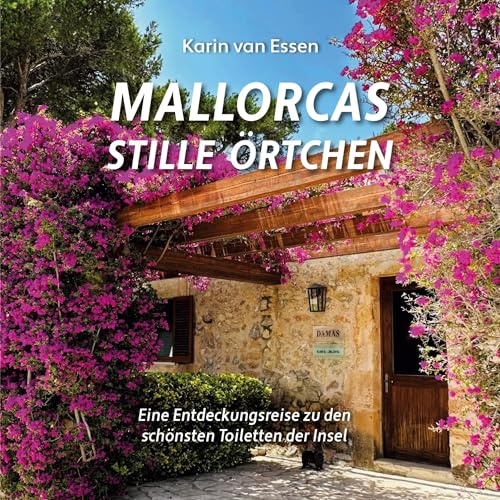 Mallorcas stille Örtchen. Mallorca’s thrones: Eine Entdeckungsreise zu den schönsten Toiletten der Insel. A journey of discovery to the island’s most beautiful toilets
