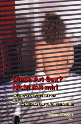 Diese Art Sex? Nicht mit mir!: Juliet's Discovery of an Always Satisfying Pleasure