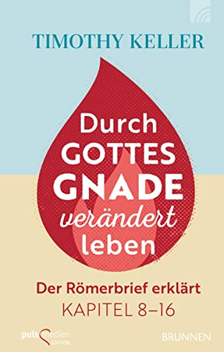 Durch Gottes Gnade verändert leben: Der Römerbrief erklärt: Kapitel 8-16