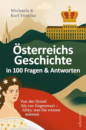 Österreichs Geschichte in 100 Fragen & Antworten: Von der Urzeit bis zur Gegenwart – Alles, was Sie wissen müssen