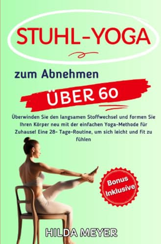 Stuhl Yoga zum Abnehmen: Überwinden Sie den langsamen Stoffwechsel und formen Sie Ihren Körper neu mit der einfachen Yoga-Methode für Zuhause! Eine ... um sich leicht und fit zu fühlen (Fitness)