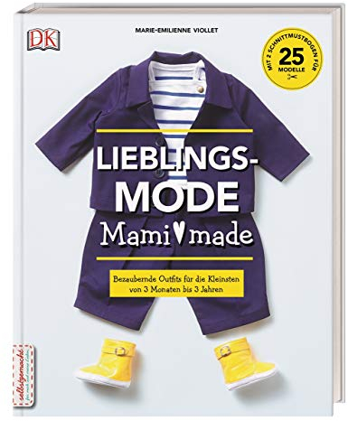 Lieblingsmode Mami made: Bezaubernde Outfits für die Kleinsten von 3 Monaten bis 3 Jahren. Mit 2 Schnittmusterbogen für 25 Modelle