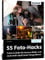 55 Foto-Hacks – Tricks & Skills für bessere Bilder und noch mehr Spaß beim Fotografieren