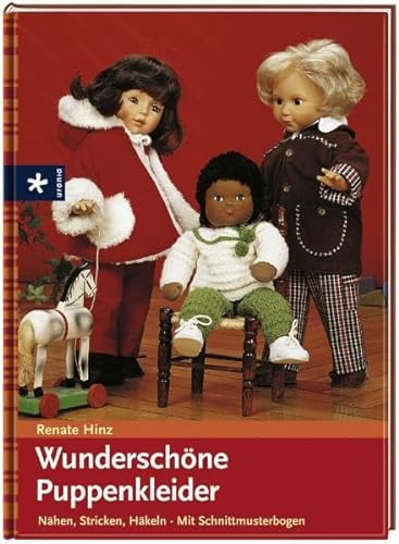 Wunderschöne Puppenkleider: Nähen, Stricken, Häkeln