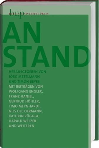 Anstand: Mit Beiträgen von Wolfgang Engler, Franz M. Haniel, Timo Meynhardt, Nils Ole Oermann, Günther Ortmann, Ulrich Peltzer, Kathrin Röggla, Dieter Thomä, Harald Welzer