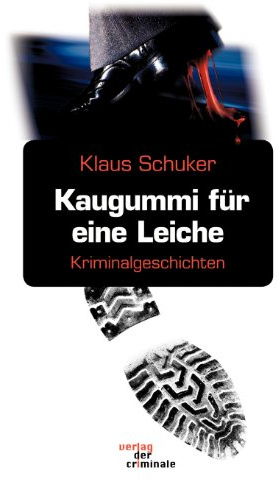 Kaugummi für eine Leiche: Kriminalgeschichten