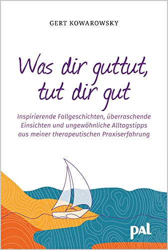 Was dir guttut, tut dir gut: Inspirierende Fallgeschichten, überraschende Einsichten und ungewöhnliche Alltagstipps aus meiner therapeutischen Praxiserfahrung. Ratgeber & Lesebuch für Lebensfreude