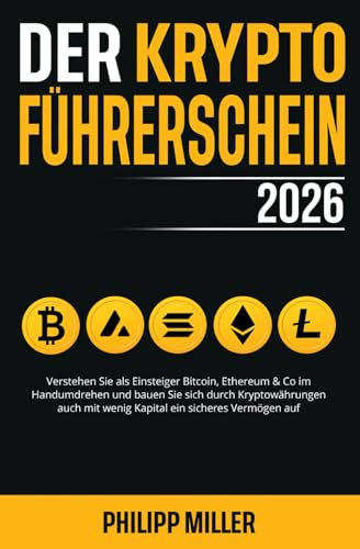 Der Kryptoführerschein 2026: Verstehen Sie als Einsteiger Bitcoin, Ethereum & Co im Handumdrehen und bauen Sie sich durch Kryptowährungen auch mit wenig Kapital ein sicheres Vermögen auf