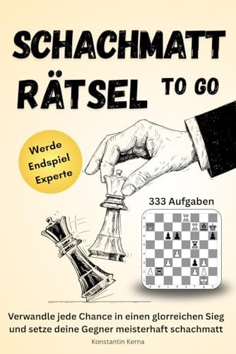 333 Schachmatt Rätsel To Go: Werde zum Endspiel-Experten! Verwandle jede Chance in einen glorreichen Sieg und setze deine Gegner meisterhaft schachmatt - Das perfekte Geschenk für Schachspieler