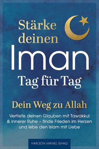 Stärke deinen Iman Tag für Tag – Dein Weg zu Allah - Vertiefe deinen Glauben mit Tawakkul & innerer Ruhe, finde Frieden im Herzen und lebe den Islam mit Liebe