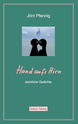 Hand aufs Hirn: ziemliche Gedichte