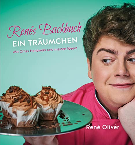 Renés Backbuch EIN TRÄUMCHEN: Mit Oma's Handwerk und meinen Ideen