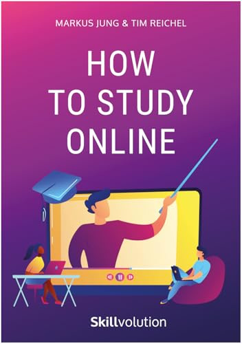 How to Study Online: Crush Your Part-Time Studies – More Time, Less Stress, and Outstanding Grades