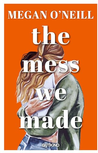 The Mess We Made: Eine herzzerreißende Second-Chance-Romance – perfekt für Fans von Slow Burn und Friends-to-Lovers.