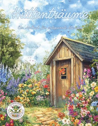 Hüttenträume - Ein Malbuch für entspannte Stunden: Malbuch für Erwachsene für Entspannung, Kreativität und Achtsamkeit (Coloring Books by Papierfresserchens MTM-Verlag für Erwachsene, Band 30)