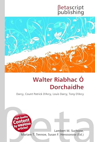 Walter Riabhac Ó Dorchaidhe: Darcy, Count Patrick D'Arcy, Louis Darcy, Tony D'Arcy