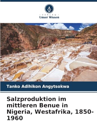 Salzproduktion im mittleren Benue in Nigeria, Westafrika, 1850-1960: DE