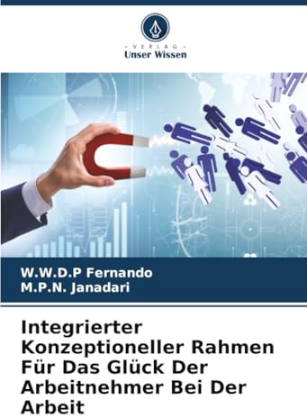 Integrierter Konzeptioneller Rahmen Für Das Glück Der Arbeitnehmer Bei Der Arbeit