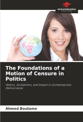 The Foundations of a Motion of Censure in Politics: History, Jurisdiction, and Impact in Contemporary Democracies
