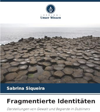 Fragmentierte Identitäten: Darstellungen von Gewalt und Begierde in Dubliners