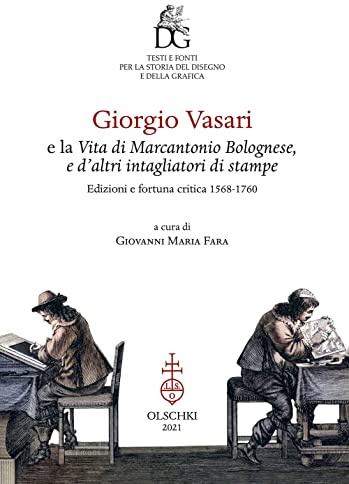Giorgio Vasari e la «Vita di Marcantonio Bolognese, e d'altri intagliatori di stampe». Edizioni e fortuna critica (1568-1760). Ediz. illustrata: 1