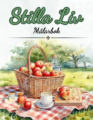 Stilla Liv Målarbok: En målarbok för vuxna, innehåller vackra motiv av landskap, blommor, fjärilar, trädgårdsliv