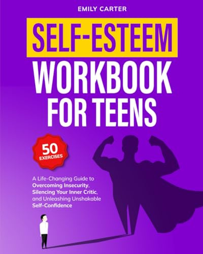 Self-Esteem Workbook for Teens: A Life-Changing Guide to Overcoming Insecurity, Silencing Your Inner Critic, and Unleashing Unshakable Self-Confidence (Life Skill Handbooks, Band 14)