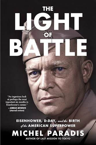 The Light of Battle: Eisenhower, D-Day, and the Birth of the American Superpower