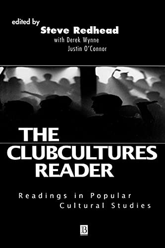 Clubcultures Reader: Readings in Popular Cultural Studies