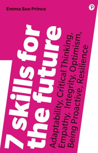 7 Skills for the Future: Adaptability, Critical Thinking, Empathy, Integrity, Optimism, Being Proactive, Resilience