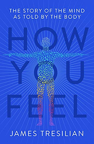 How You Feel: The Story of the Mind as Told by the Body