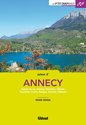 Autour d'Annecy: Autour du lac, Annecy, Parmelan, Glières, Tournette, Aravis, Bauges, Semnoz, Albanais