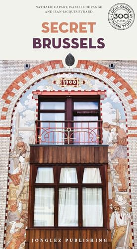 Secret Brussels Guide - Discover the unusual and unfamiliar: A guide to the unusual and unfamiliar (Secret Guides) (Jonglez Secret Guides)
