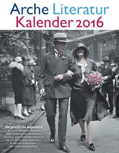 Arche Literatur Kalender 2016: Thema: Der glückliche Augenblick