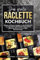 Das große Raclette Kochbuch: Einfache und leckere Rezepte für den Raclette Grill – von klassischem Käse-Raclette über kreative Pfännchen-Ideen bis hin zu süßen Überraschungen.