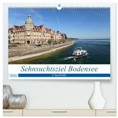 Sehnsuchtsziel Bodensee (hochwertiger Premium Wandkalender 2026 DIN A2 quer), Kunstdruck in Hochglanz: Der Bodensee - Die aufregendsten Freizeitvergnügen sind in greifbarer Nähe (CALVENDO Orte)