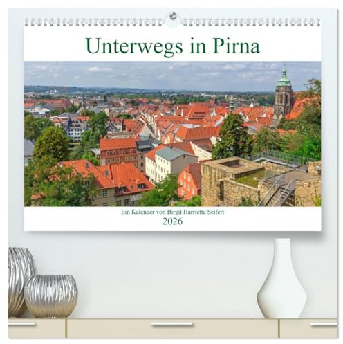 Unterwegs in Pirna (hochwertiger Premium Wandkalender 2026 DIN A2 quer), Kunstdruck in Hochglanz: Stadtspaziergang durch die Jahreszeiten in Pirna (CALVENDO Orte)
