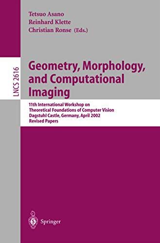 Geometry, Morphology, and Computational Imaging: 11th International Workshop on Theoretical Foundations of Computer Vision, Dagstuhl Castle, Germany, ... (Lecture Notes in Computer Science, 2616)