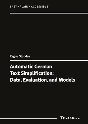 Automatic German Text Simplification: Data, Evaluation, and Models (Easy – Plain – Accessible, Band 21)